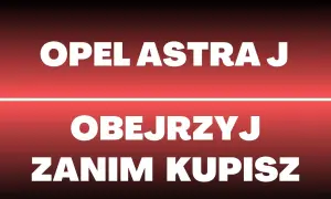 Astra J jaki silnik wybrać, aby uniknąć problemów i kosztów?